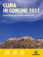 Clima in Comune 2011: il monitoraggio di Legambiente sui piani e le buone pratiche delle Amministrazioni italiane Clima in Comune 2011: il monitoraggio di Legambiente sui piani e le buone pratiche delle Amministrazioni italiane